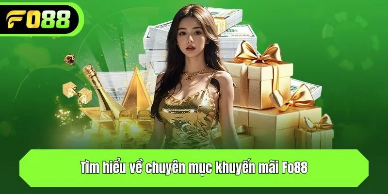 Tìm hiểu về chuyên mục khuyến mãi Fo88